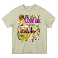 Mossy He Don't Love Me Like Tequila Does Heavy Core Tee - texasbilliewilder