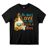 Black He Don't Love Me Like Tequila Does Heavy Core Tee - texasbilliewilder
