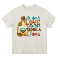 Cream He Don't Love Me Like Tequila Does Heavy Core Tee - texasbilliewilder