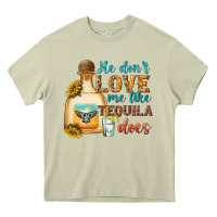 Mossy He Don't Love Me Like Tequila Does Heavy Core Tee - texasbilliewilder