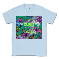 Roll Me A Blunt And Tell Me I'm Pretty Classic Tee | Teevron