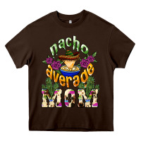 Chocolate Brown Nacho average Mom Heavy Core Tee - NancyCooperArtShop