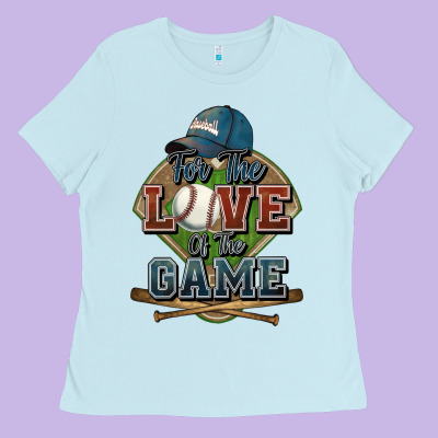 For The Love Of The Game Baseball Ladies Tee Designed By Howdyjamesfarm