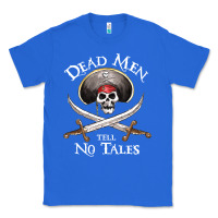 True Royal Dead Men Tell No Tales Funny Gifts Boy Girl Classic Tee - maiPhamDesign