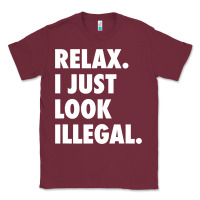 Burgundy relax trump i just look illegal politically incorrect t shirt Classic Tee - maiPhamDesign