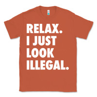 Copper relax trump i just look illegal politically incorrect t shirt Classic Tee - maiPhamDesign