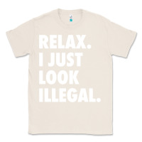 Natural relax trump i just look illegal politically incorrect t shirt Classic Tee - maiPhamDesign