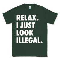 Sports Green relax trump i just look illegal politically incorrect t shirt Classic Tee - maiPhamDesign