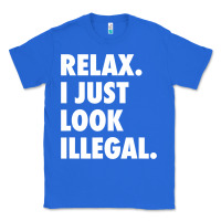 True Royal relax trump i just look illegal politically incorrect t shirt Classic Tee - maiPhamDesign