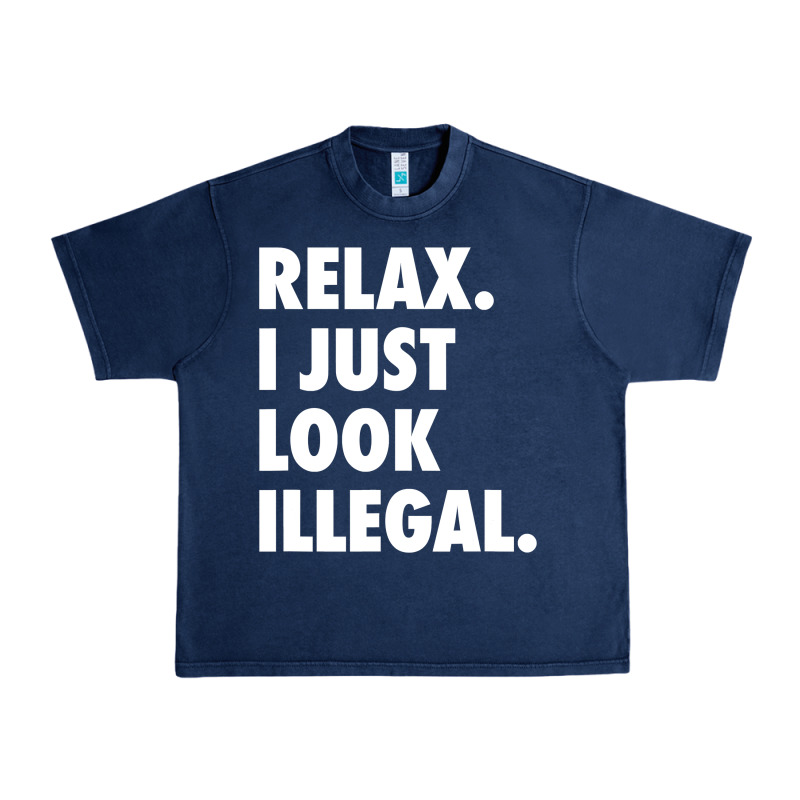 Relax Trump I Just Look Illegal Politically Incorrect T Shirt Urban Heavy Tee by maiPhamDesign | Teevron