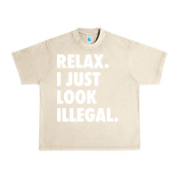 Sandshell relax trump i just look illegal politically incorrect t shirt Urban Heavy Tee - maiPhamDesign