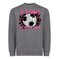 In October We Wear Pink Soccer Heavyweight Sweatshirt | Teevron