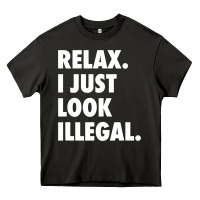 Asphalt relax trump i just look illegal politically incorrect t shirt Heavy Core Tee - maiPhamDesign