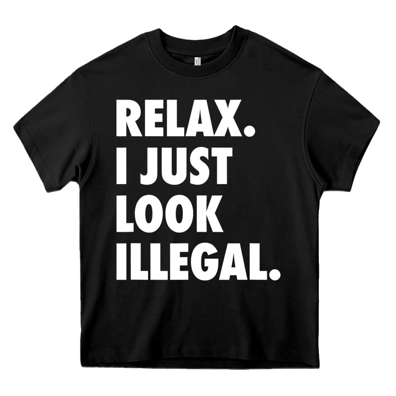 Relax Trump I Just Look Illegal Politically Incorrect T Shirt Heavy Core Tee by maiPhamDesign | Teevron