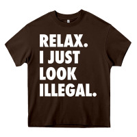 Chocolate Brown relax trump i just look illegal politically incorrect t shirt Heavy Core Tee - maiPhamDesign