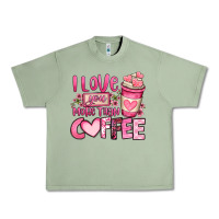 Oil Green i love you more than coffee valentines day Urban Heavy Tee - OliviaCreatesArt