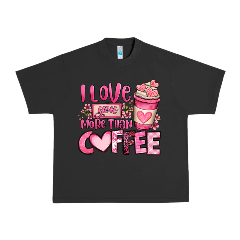 I Love You More Than Coffee Valentines Day Urban Heavy Tee by OliviaCreatesArt | Teevron
