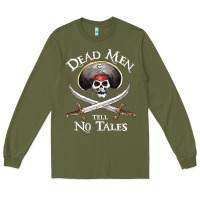 Army Green Dead Men Tell No Tales Funny Gifts Boy Girl Long Sleeve Tee - maiPhamDesign