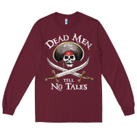 Burgundy Dead Men Tell No Tales Funny Gifts Boy Girl Long Sleeve Tee - maiPhamDesign