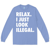 Colony Blue relax trump i just look illegal politically incorrect t shirt Long Sleeve Tee - maiPhamDesign