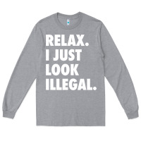 Heather Grey relax trump i just look illegal politically incorrect t shirt Long Sleeve Tee - maiPhamDesign
