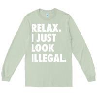 Matcha relax trump i just look illegal politically incorrect t shirt Long Sleeve Tee - maiPhamDesign