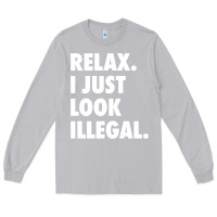 Moon Dust relax trump i just look illegal politically incorrect t shirt Long Sleeve Tee - maiPhamDesign