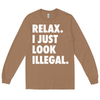 Toasted Coconut relax trump i just look illegal politically incorrect t shirt Long Sleeve Tee - maiPhamDesign