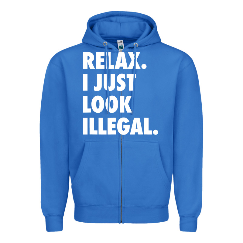Relax Trump I Just Look Illegal Politically Incorrect T Shirt Zipper Hoodie by maiPhamDesign | Teevron