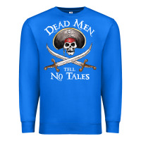 True Royal Dead Men Tell No Tales Funny Gifts Boy Girl Premium Sweatshirt - maiPhamDesign