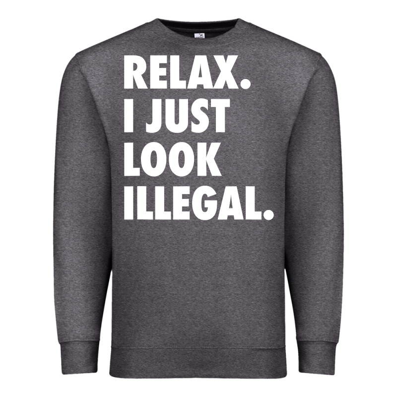 Relax Trump I Just Look Illegal Politically Incorrect T Shirt Premium Sweatshirt by maiPhamDesign | Teevron