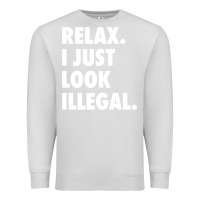Dove Grey relax trump i just look illegal politically incorrect t shirt Premium Sweatshirt - maiPhamDesign