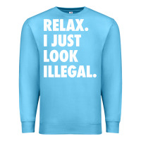 Ocean Blue relax trump i just look illegal politically incorrect t shirt Premium Sweatshirt - maiPhamDesign