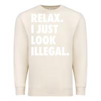 Sandshell relax trump i just look illegal politically incorrect t shirt Premium Sweatshirt - maiPhamDesign