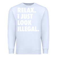White relax trump i just look illegal politically incorrect t shirt Premium Sweatshirt - maiPhamDesign