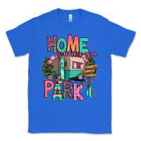 True Royal home is where we park it Classic Tee - RanaPortraitStore