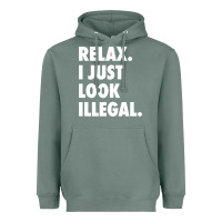 Sage relax trump i just look illegal politically incorrect t shirt Heavyweight Hoodie - maiPhamDesign
