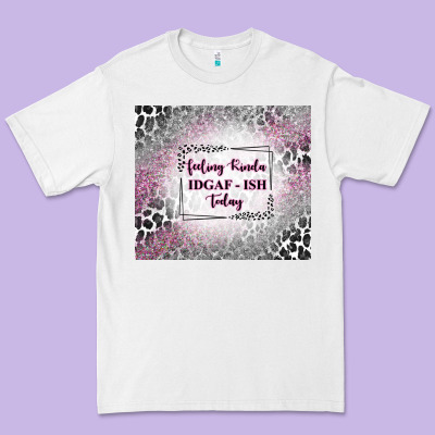 Feeling Kinda Idgaf Ish Today With Leopard Premium Tee Designed By Tumblerdesignbyshophia