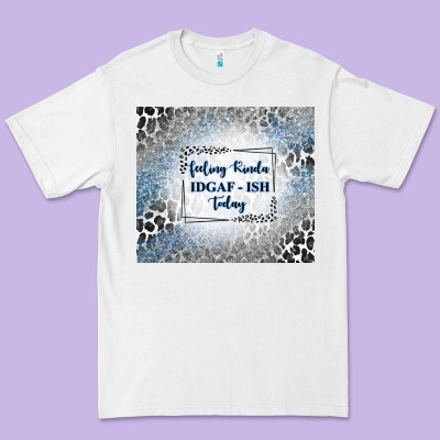 Feeling Kinda Idgaf Ish Today With Leopard And Gli Premium Tee Designed By Tumblerdesignbyshophia