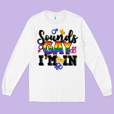 Sounds Gay Im In Long Sleeve Tee Designed By Fadigitalartstudio