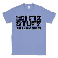 Colony Blue that's what i do i fix stuff and i know things funny Classic Tee - maiPhamDesign
