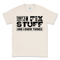 Natural that's what i do i fix stuff and i know things funny Classic Tee - maiPhamDesign