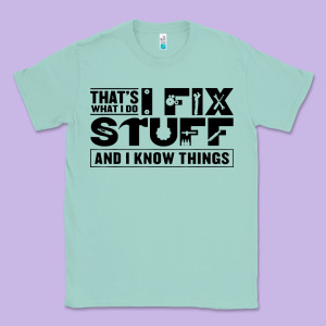 That's What I Do I Fix Stuff And I Know Things Funny Classic Tee Designed By Maiphamdesign