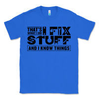 True Royal that's what i do i fix stuff and i know things funny Classic Tee - maiPhamDesign
