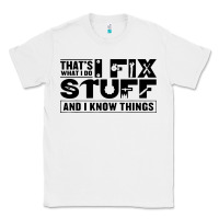 White that's what i do i fix stuff and i know things funny Classic Tee - maiPhamDesign