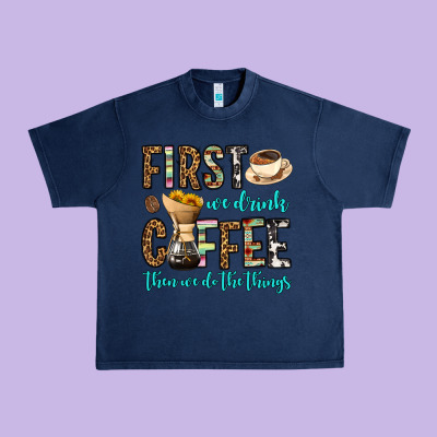 First We Drink Coffee Then We Do The Things Urban Heavy Tee Designed By Oliviacreatesart