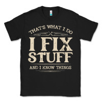 Black that's what i do i fix stuff and i know things funny saying t shirt Classic Tee - maiPhamDesign