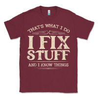 Burgundy that's what i do i fix stuff and i know things funny saying t shirt Classic Tee - maiPhamDesign