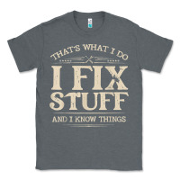 That's What I Do I Fix Stuff And I Know Things Funny Saying T Shirt Classic Tee | Teevron