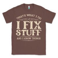 Chestnut that's what i do i fix stuff and i know things funny saying t shirt Classic Tee - maiPhamDesign